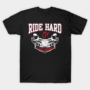 Ride hard or stay home T-Shirt